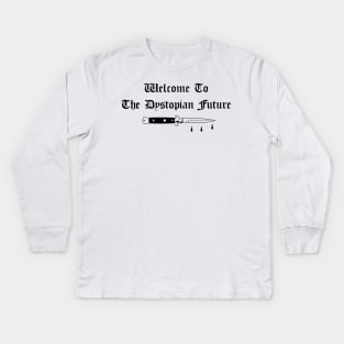 Welcome To The Dystopian Future Kids Long Sleeve T-Shirt